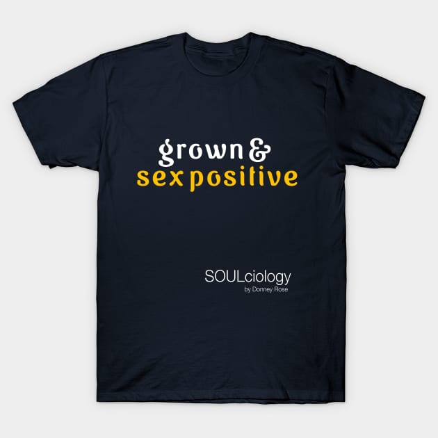 Grown & Sex Positive T-Shirt by DR1980